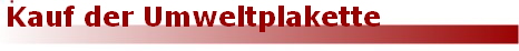 Kauf der Umweltplakette Kauf der Umweltplakette
